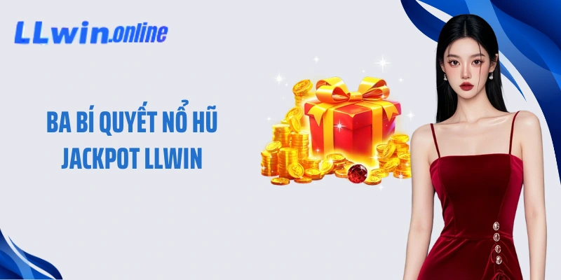 Ba bí quyết nổ hũ Jackpot LLWIN