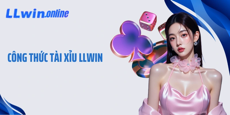Công Thức Tài Xỉu LLWIN Đỉnh Cao Giúp Bạn Thắng Lớn