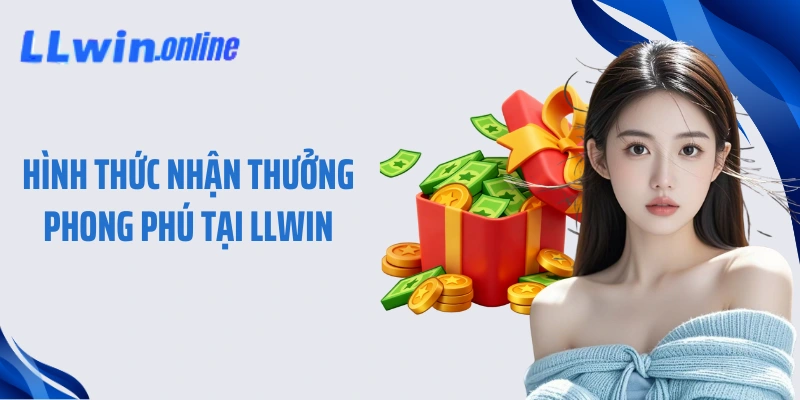 Hình thức nhận thưởng phong phú tại LLWIN