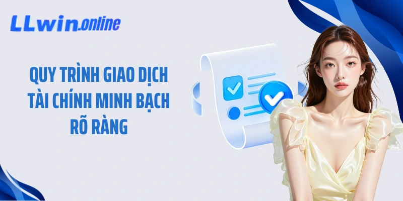 Quy trình giao dịch tài chính minh bạch rõ ràng