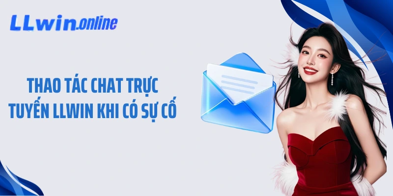 Thao tác chat trực tuyến LLWIN khi có sự cố