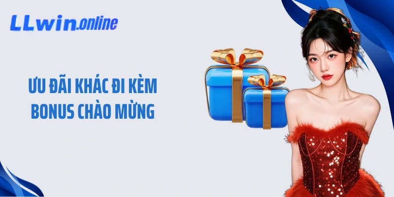 Ưu đãi khác đi kèm bonus chào mừng