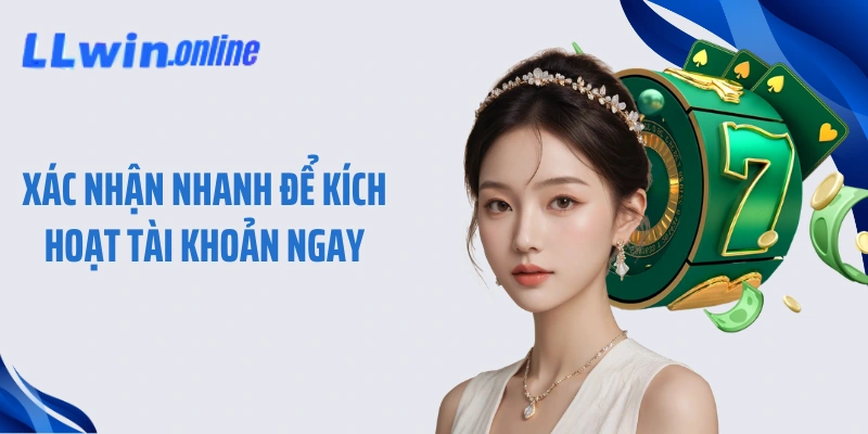 Xác nhận nhanh để kích hoạt tài khoản ngay